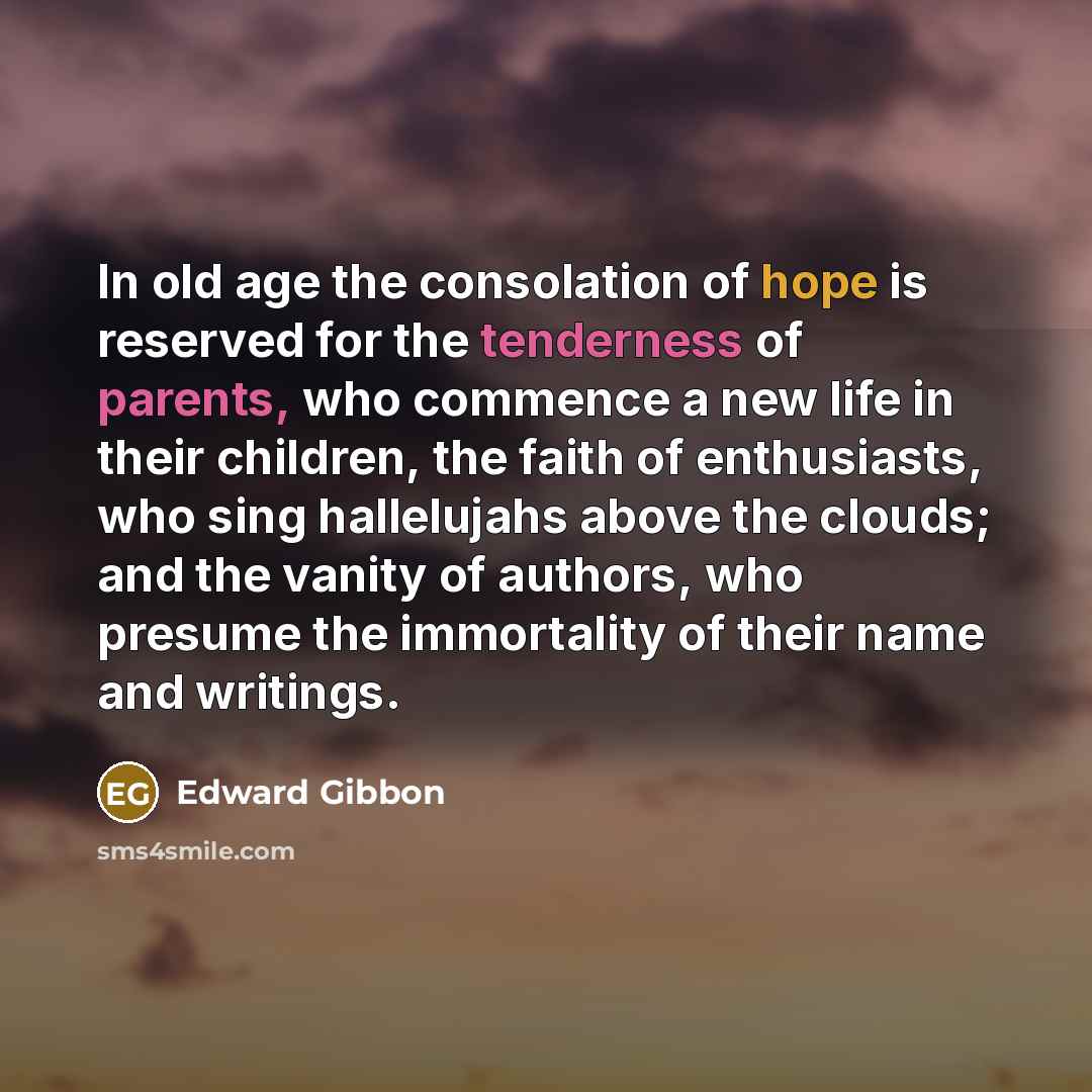 “In old age the consolation of hope is reserved for…” quote by Edward Gibbon