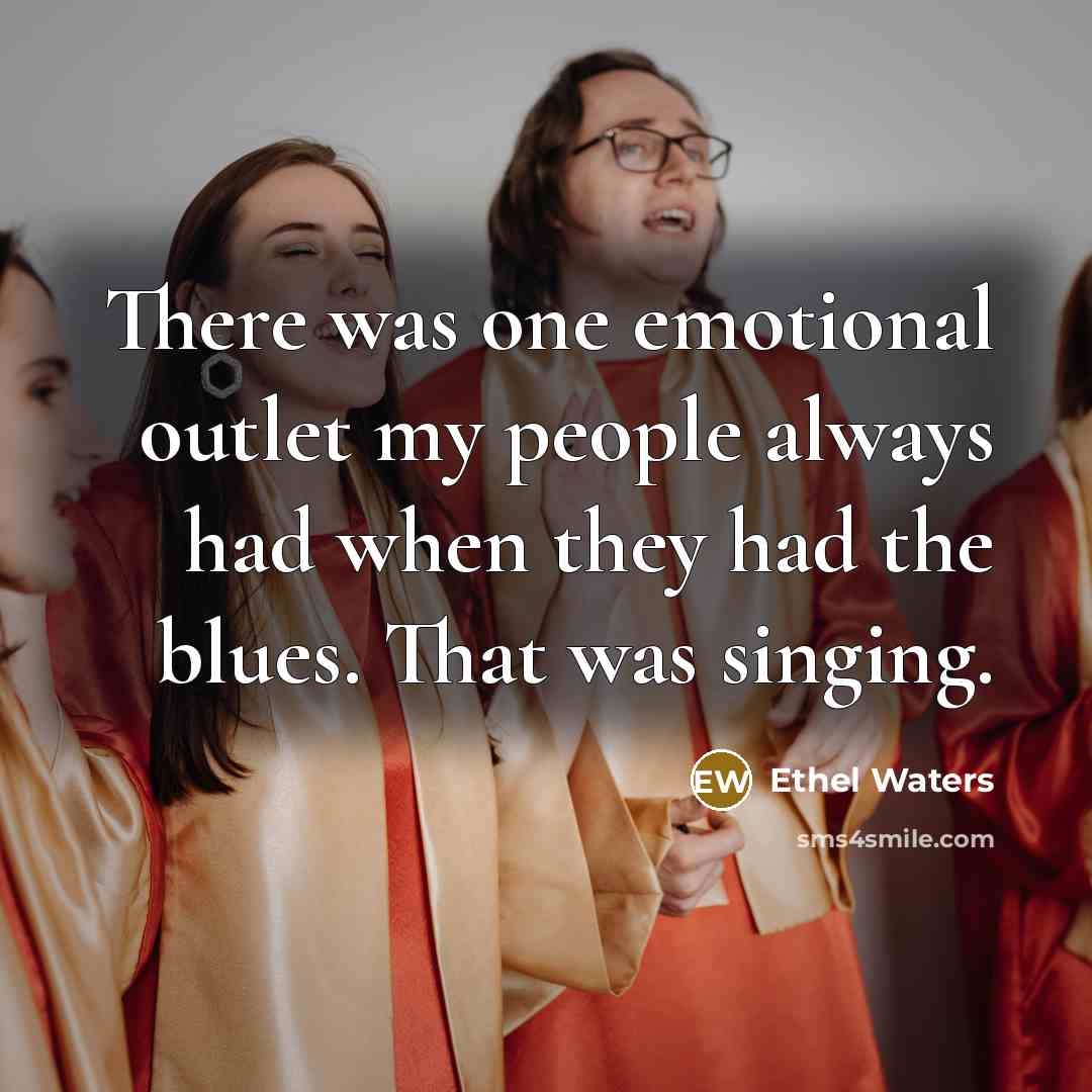 “There was one emotional outlet my people always had when…” quote by Ethel Waters