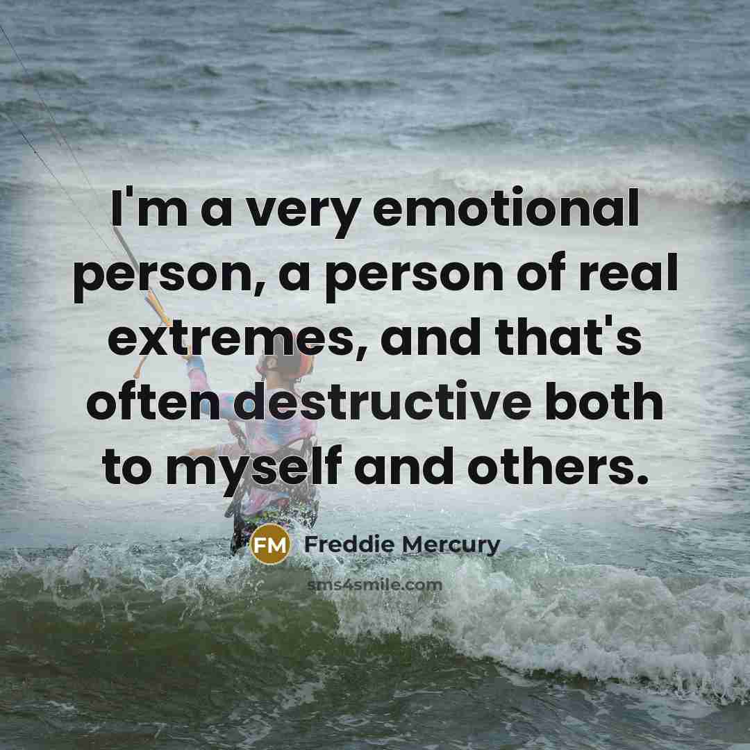 “I'm a very emotional person, a person of real extremes,…” quote by Freddie Mercury