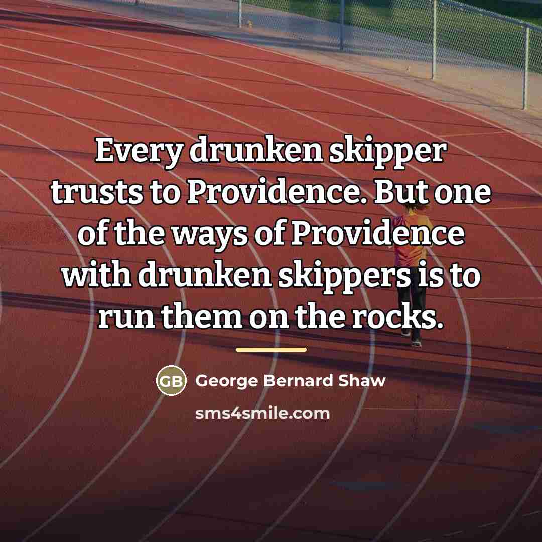 “Every drunken skipper trusts to Providence. But one of the…” quote by George Bernard Shaw