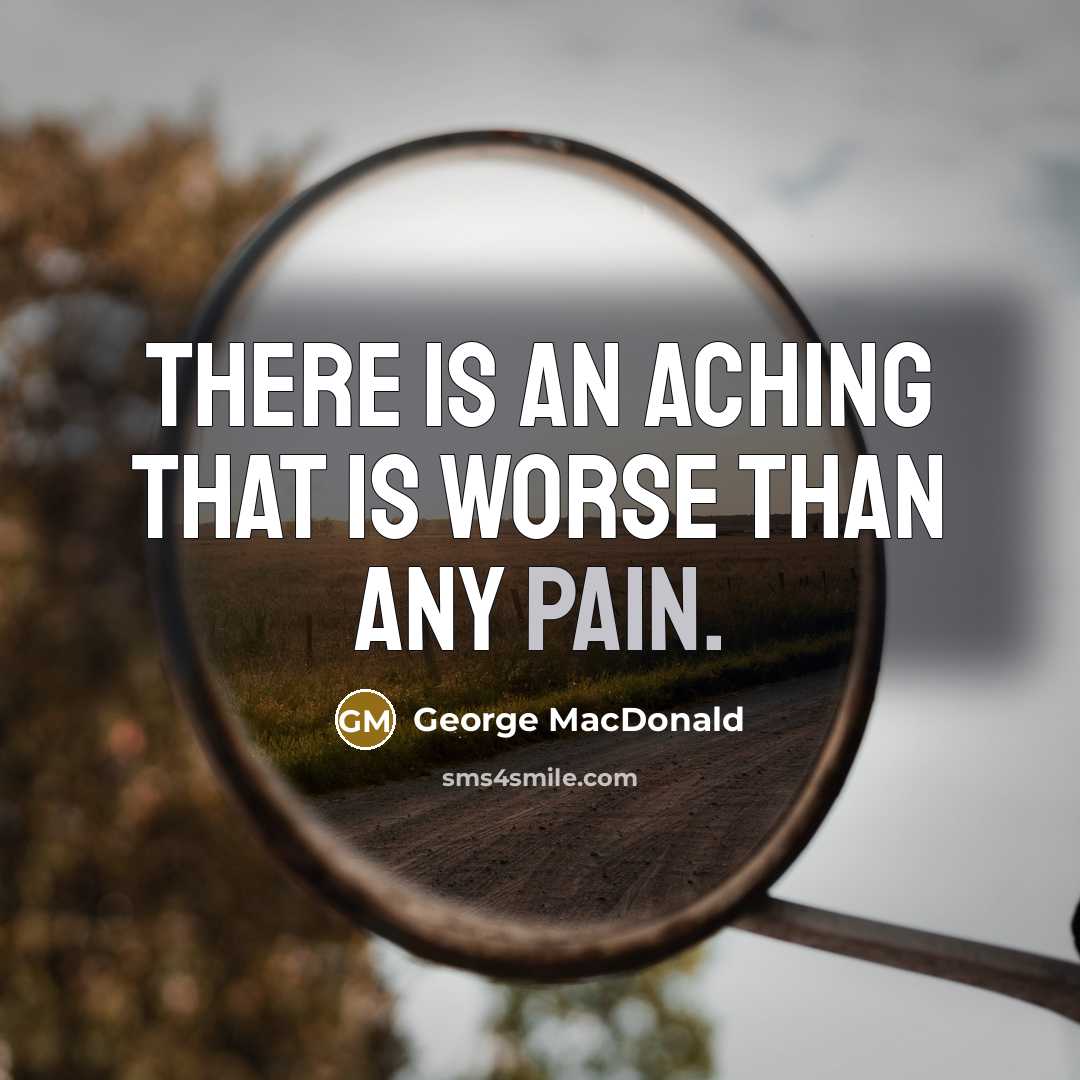 “There is an aching that is worse than any pain.…” quote by George MacDonald