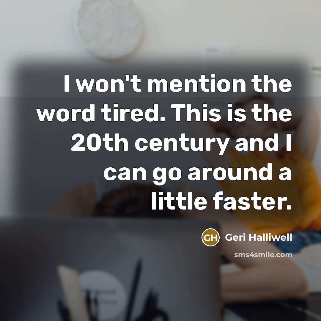 “I won't mention the word tired. This is the 20th…” quote by Geri Halliwell