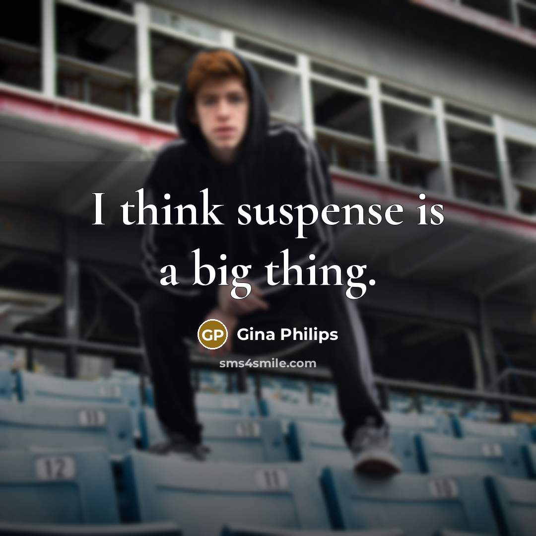 “I think suspense is a big thing.” quote by Gina Philips