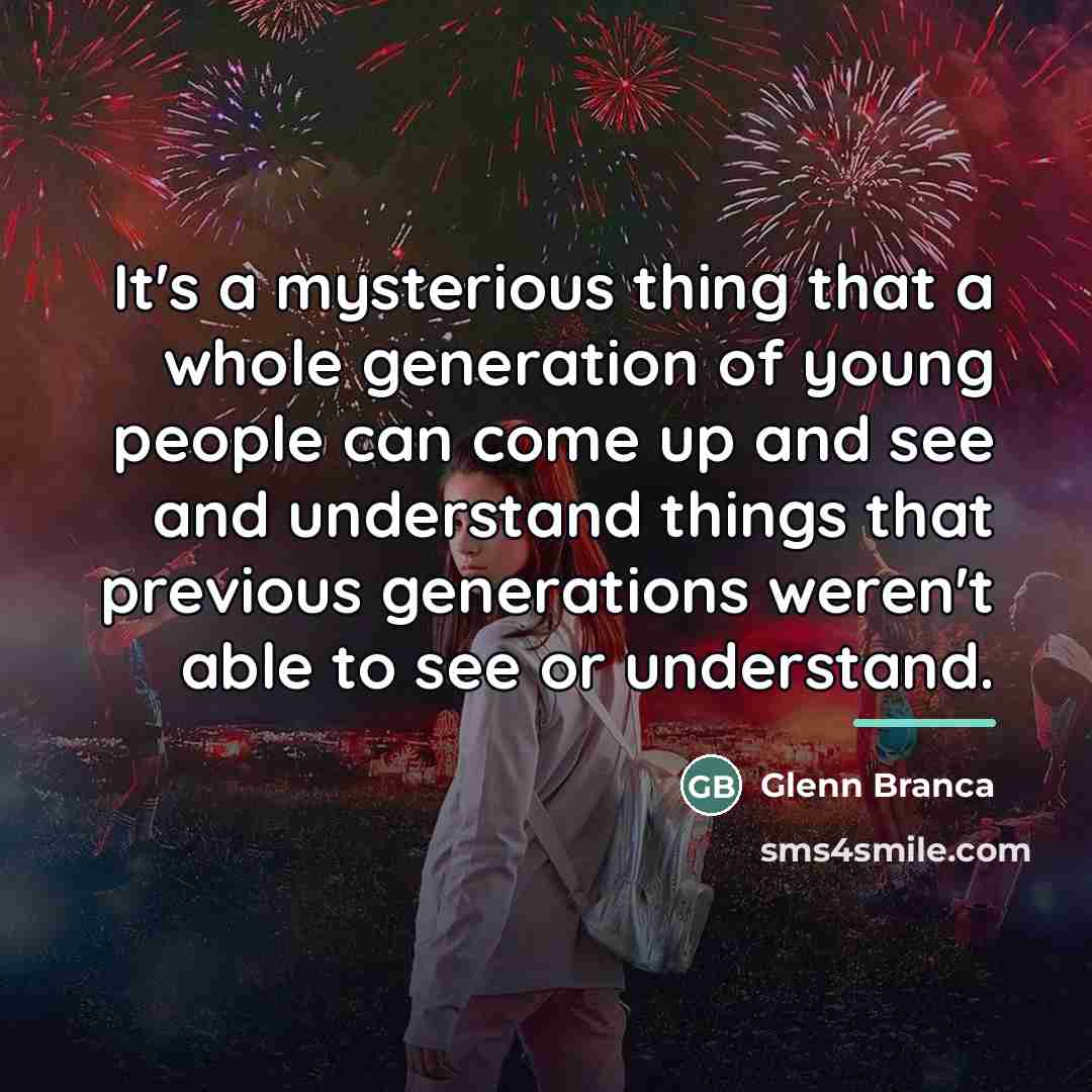 “It's a mysterious thing that a whole generation of young…” quote by Glenn Branca