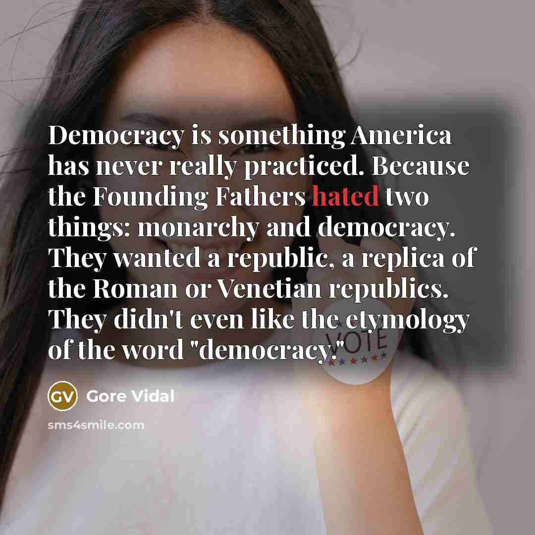 “Democracy is something America has never really practiced. Because the…” quote by Gore Vidal