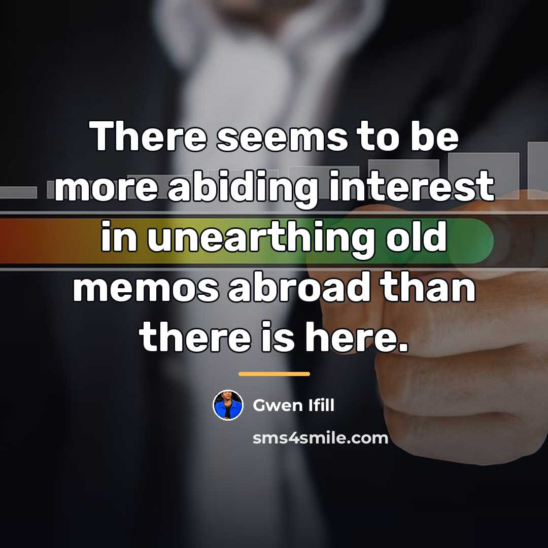 “There seems to be more abiding interest in unearthing old…” quote by Gwen Ifill