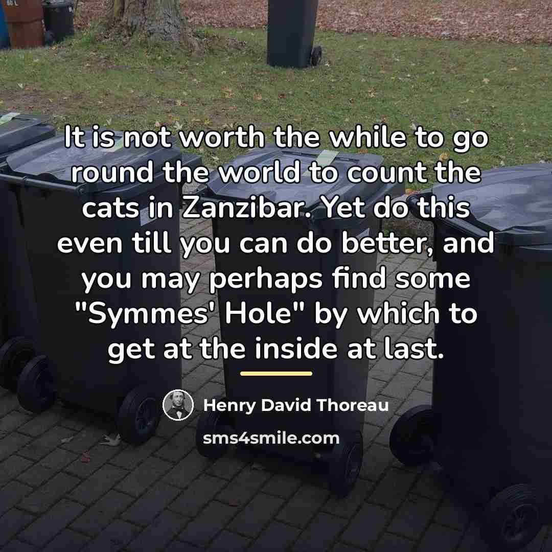 “It is not worth the while to go round the…” quote by Henry David Thoreau