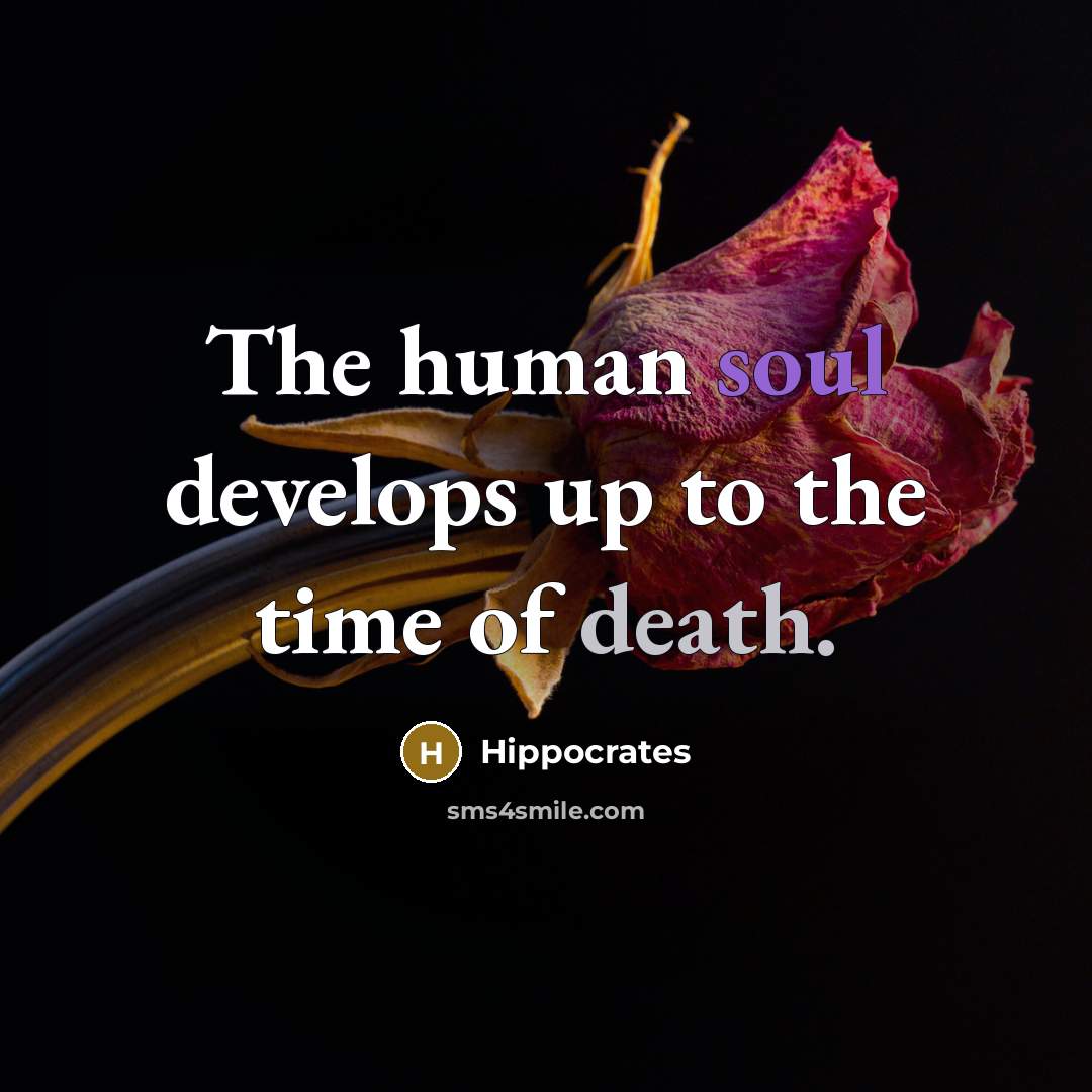 “The human soul develops up to the time of death.…” quote by Hippocrates