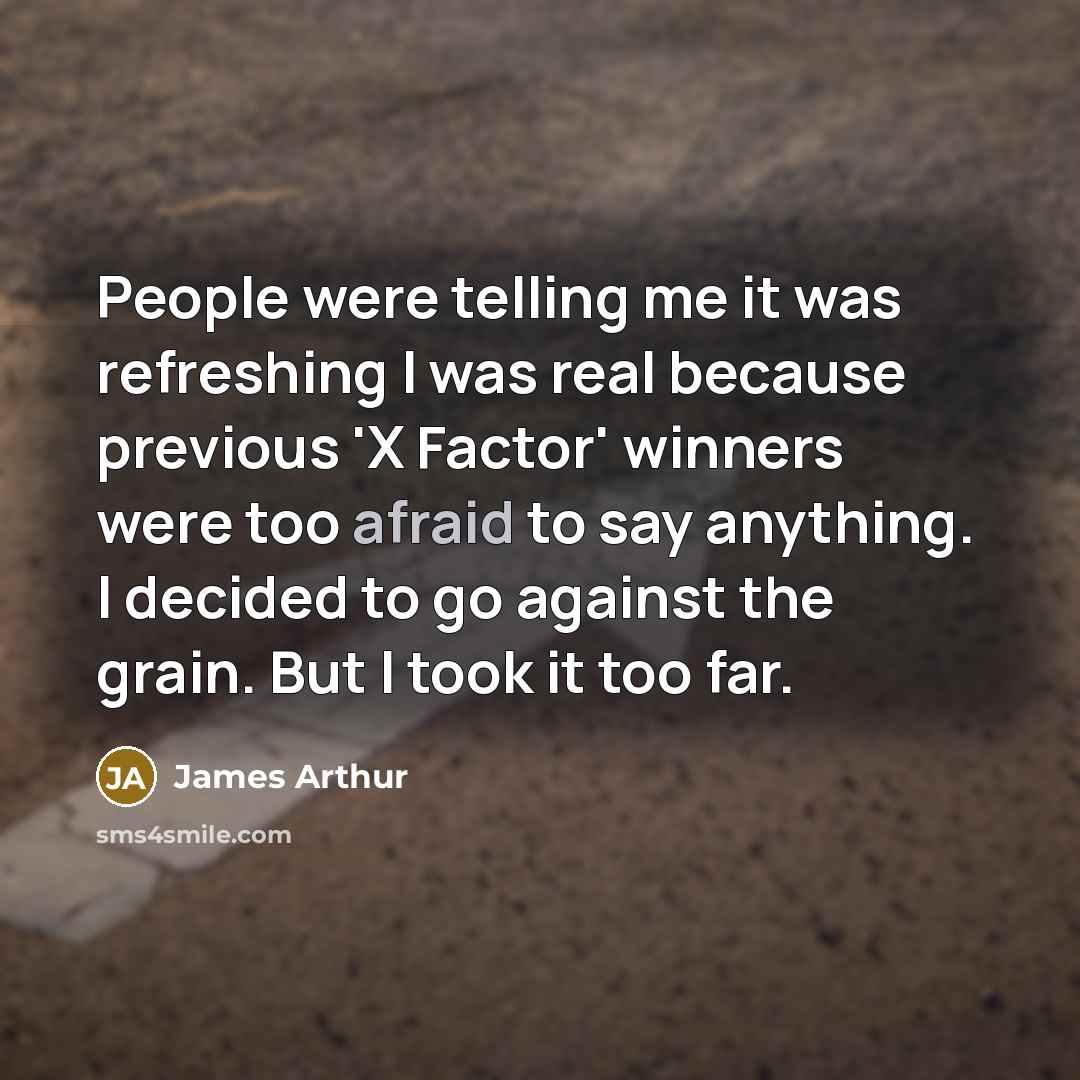 “People were telling me it was refreshing I was real…” quote by James Arthur