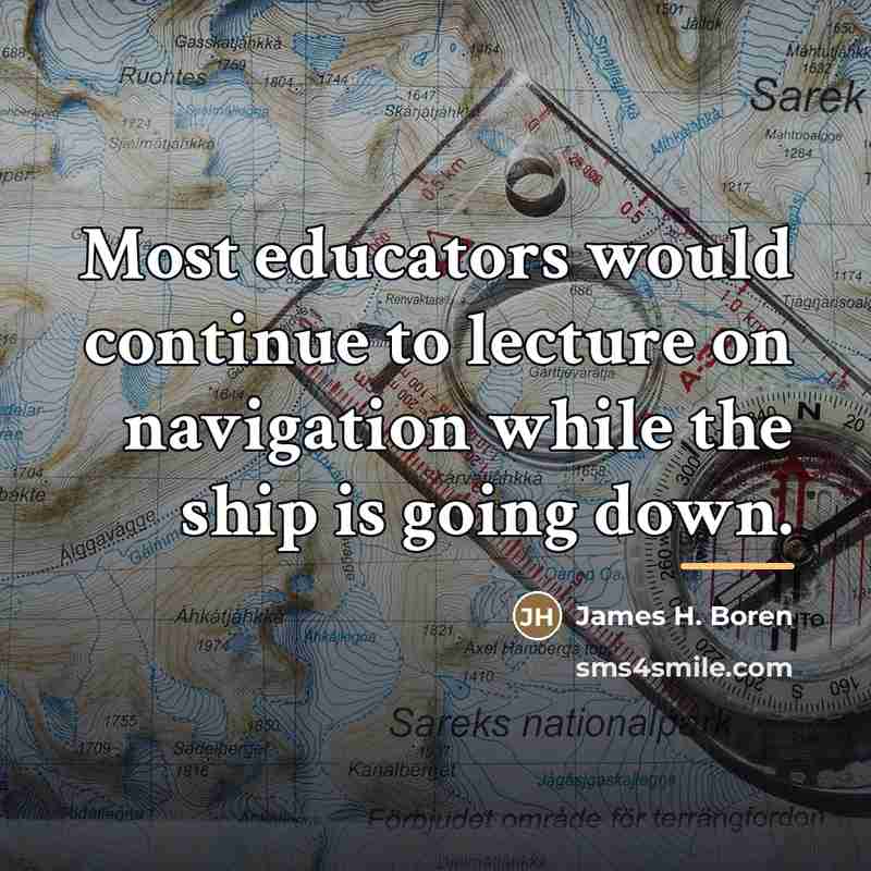 “Most educators would continue to lecture on navigation while the…” quote by James H. Boren