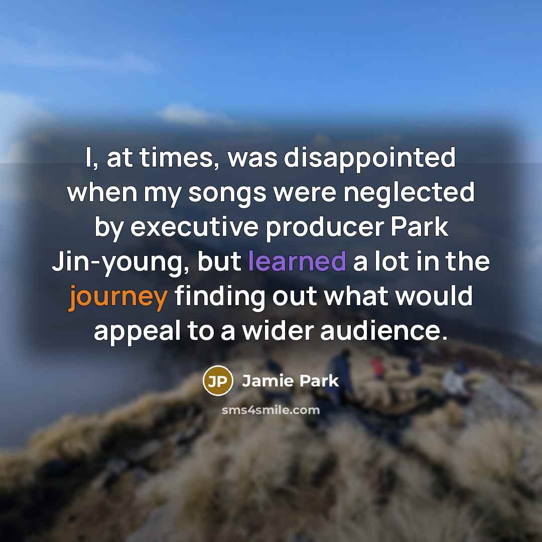 “I, at times, was disappointed when my songs were neglected…” quote by Jamie Park