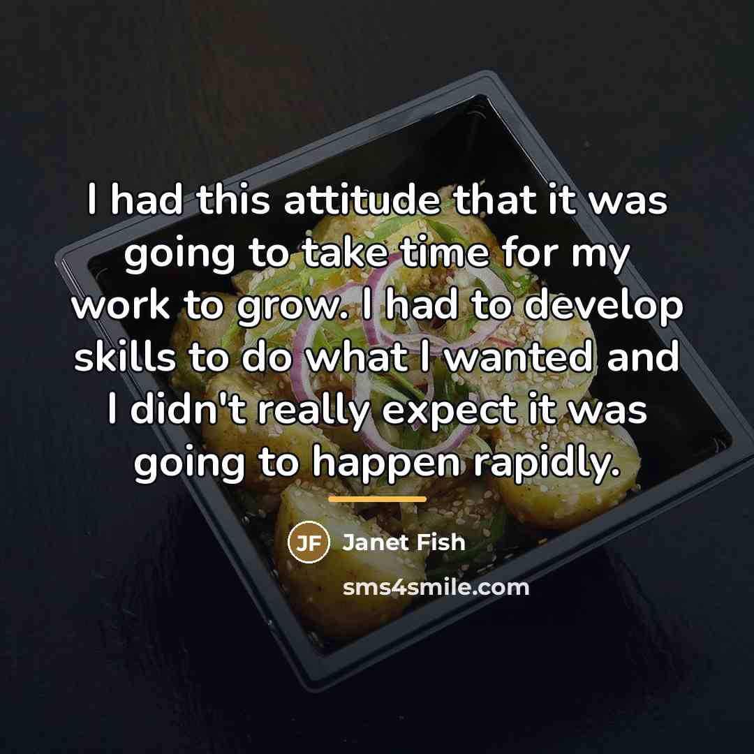 “I had this attitude that it was going to take…” quote by Janet Fish