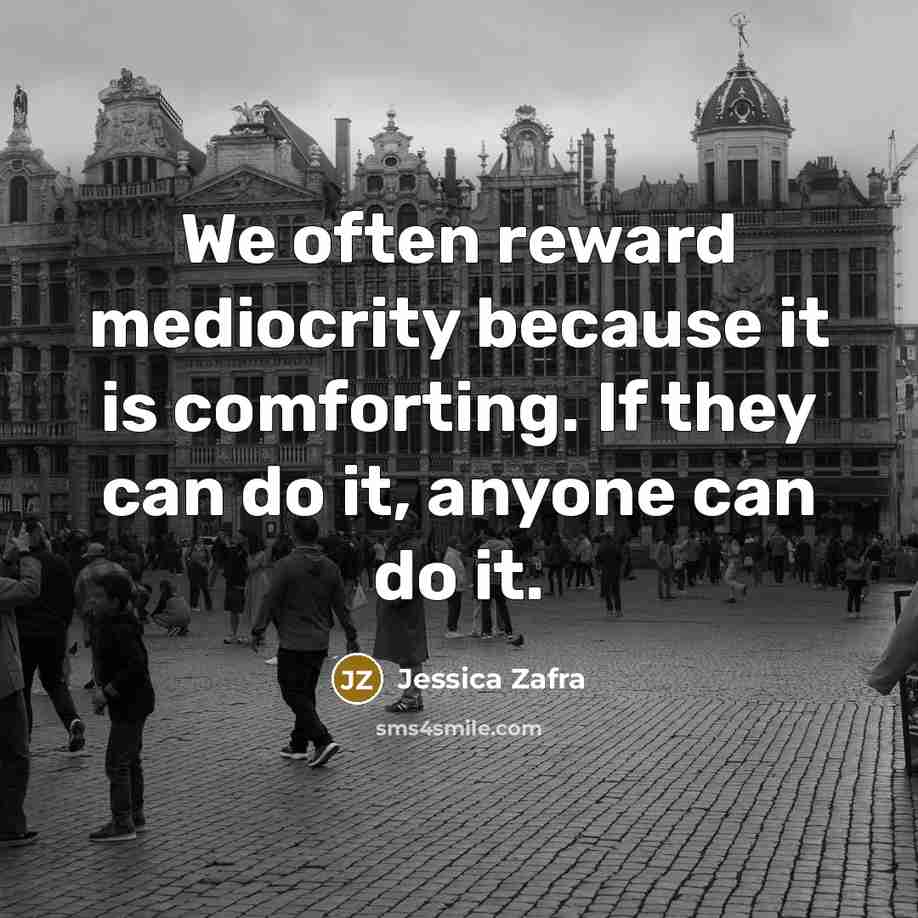 “We often reward mediocrity because it is comforting. If they…” quote by Jessica Zafra