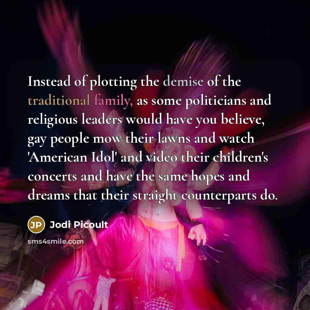 “Instead of plotting the demise of the traditional family, as…” quote by Jodi Picoult