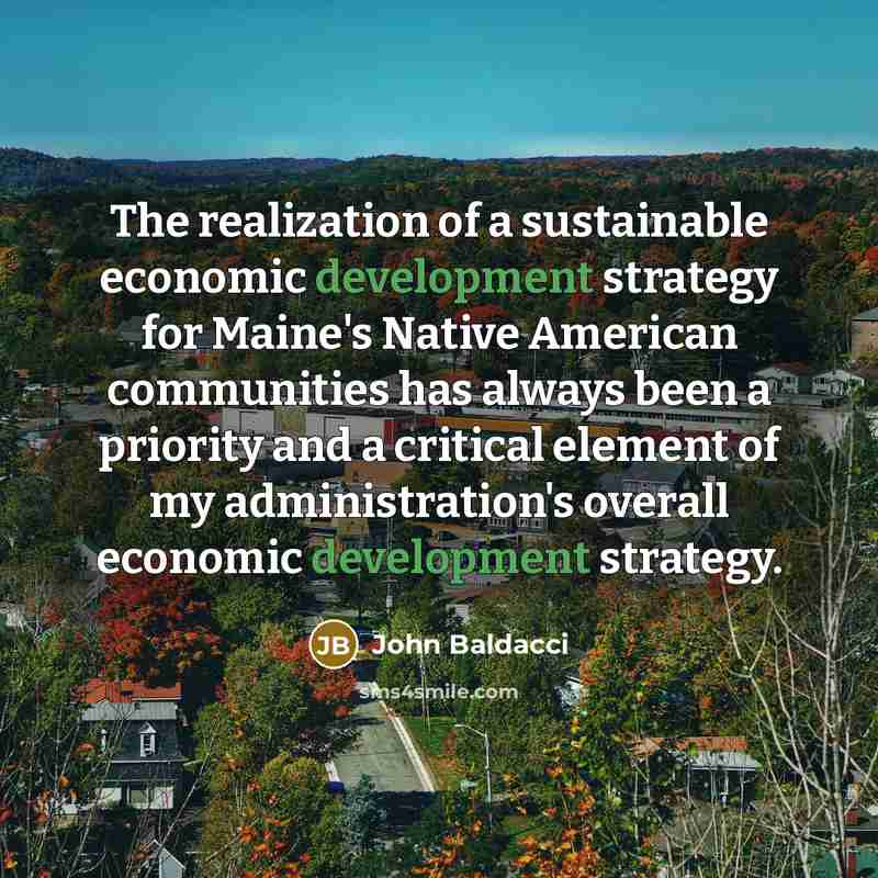 “The realization of a sustainable economic development strategy for Maine's…” quote by John Baldacci