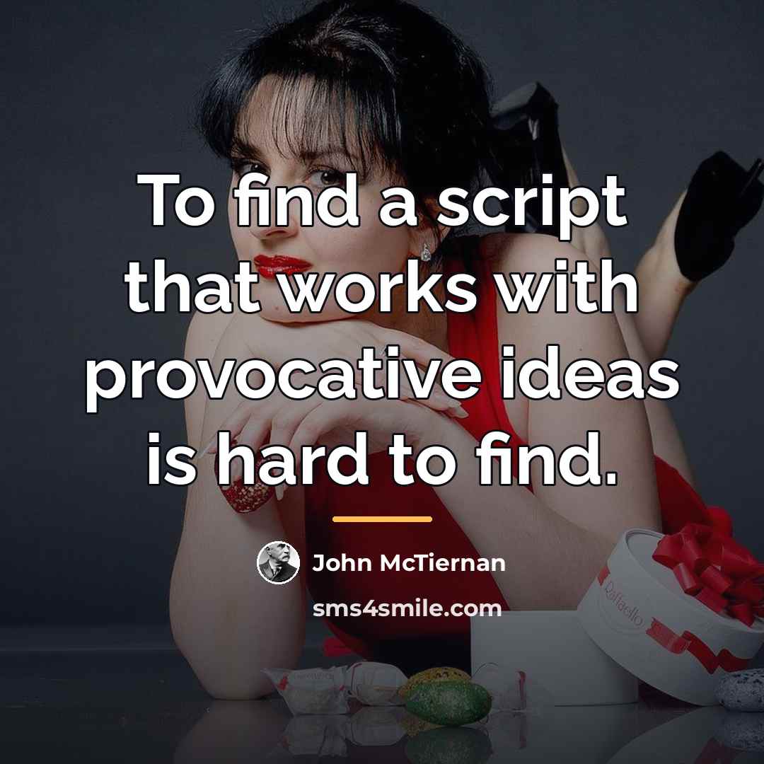 “To find a script that works with provocative ideas is…” quote by John McTiernan