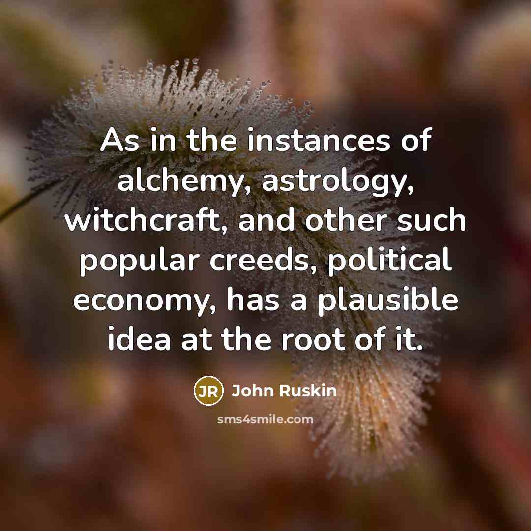 “As in the instances of alchemy, astrology, witchcraft, and other…” quote by John Ruskin