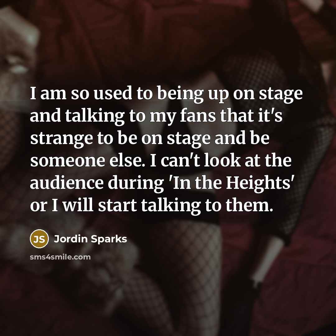 “I am so used to being up on stage and…” quote by Jordin Sparks
