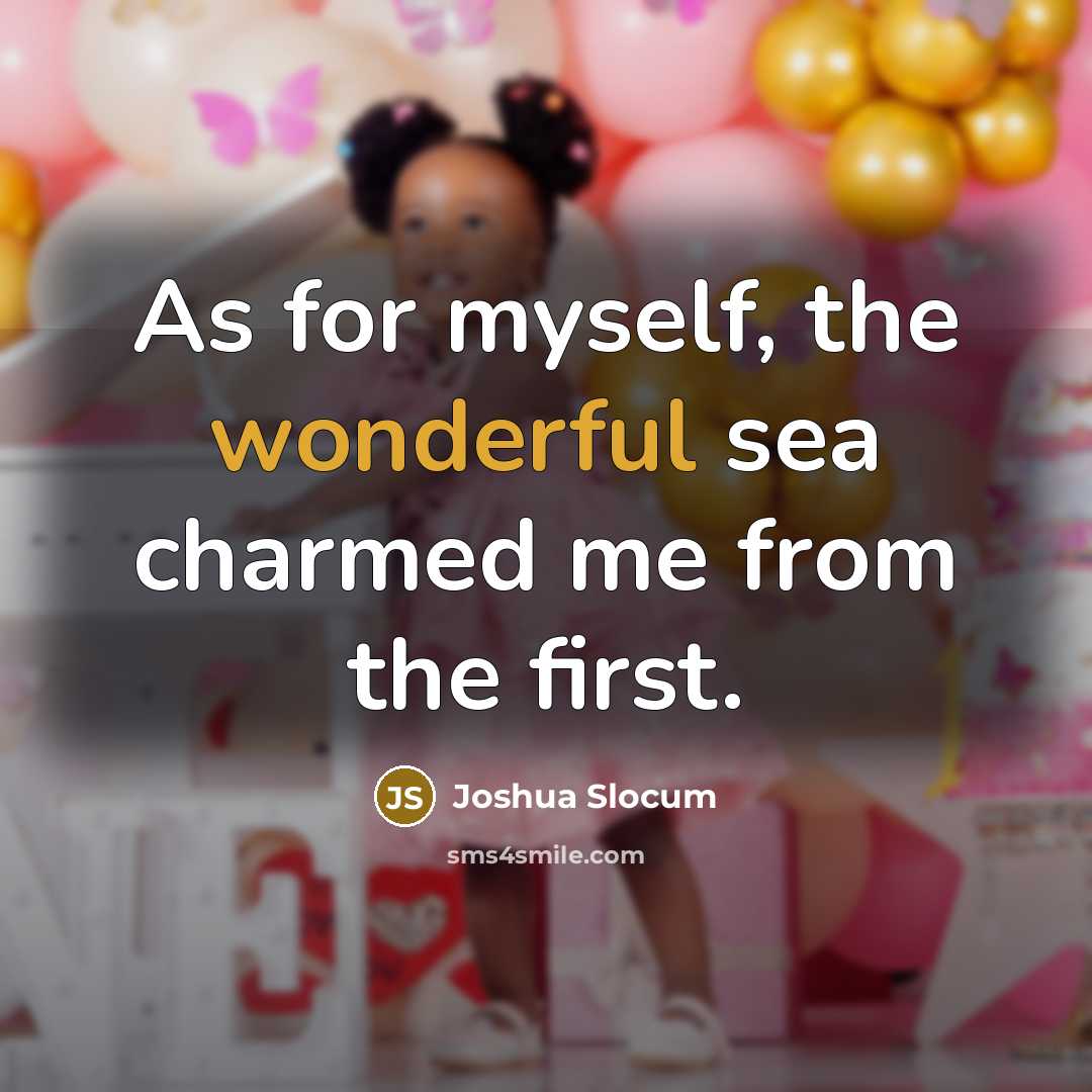 “As for myself, the wonderful sea charmed me from the…” quote by Joshua Slocum