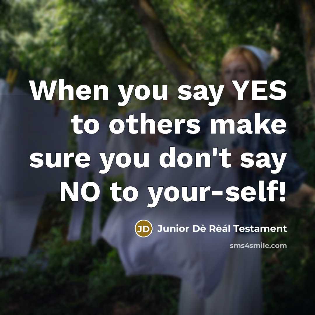 “When you say YES to others make sure you don't…” quote by Junior Dè Rèál Testament