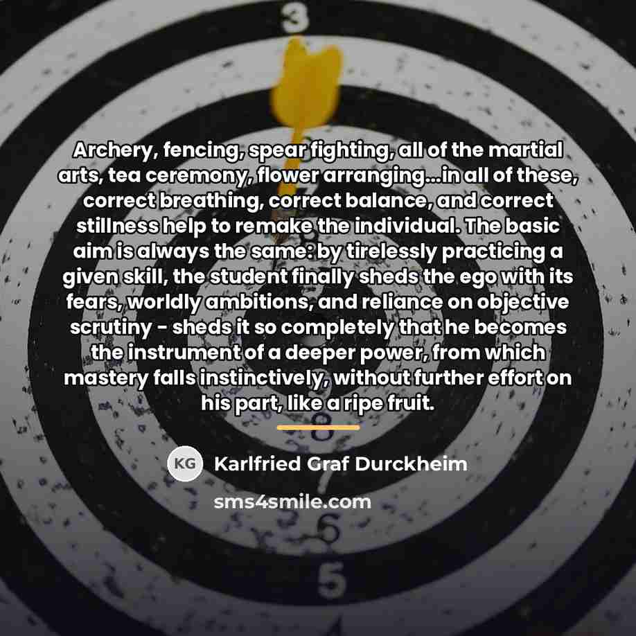 “Archery, fencing, spear fighting, all of the martial arts, tea…” quote by Karlfried Graf Durckheim