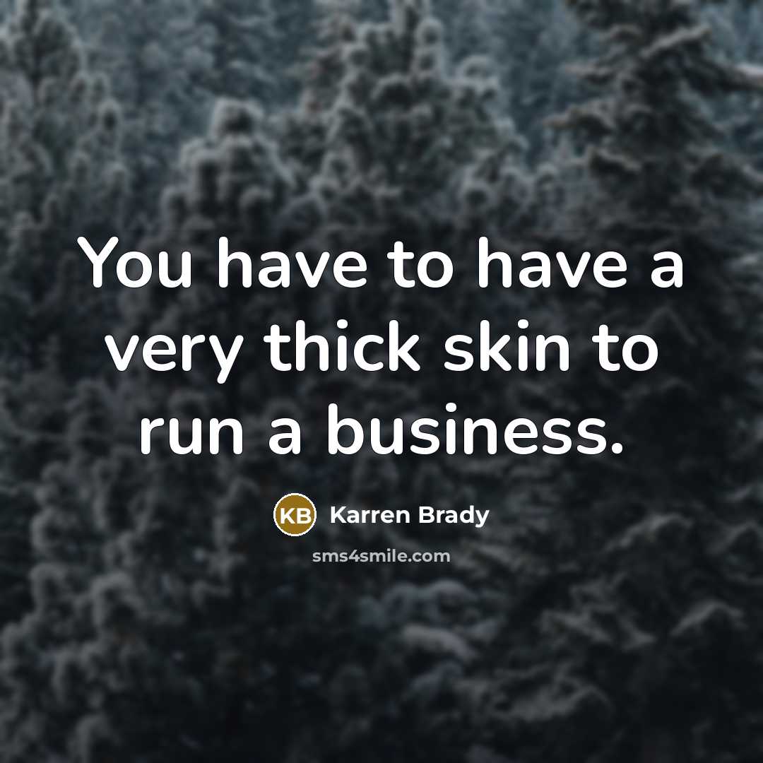 “You have to have a very thick skin to run…” quote by Karren Brady