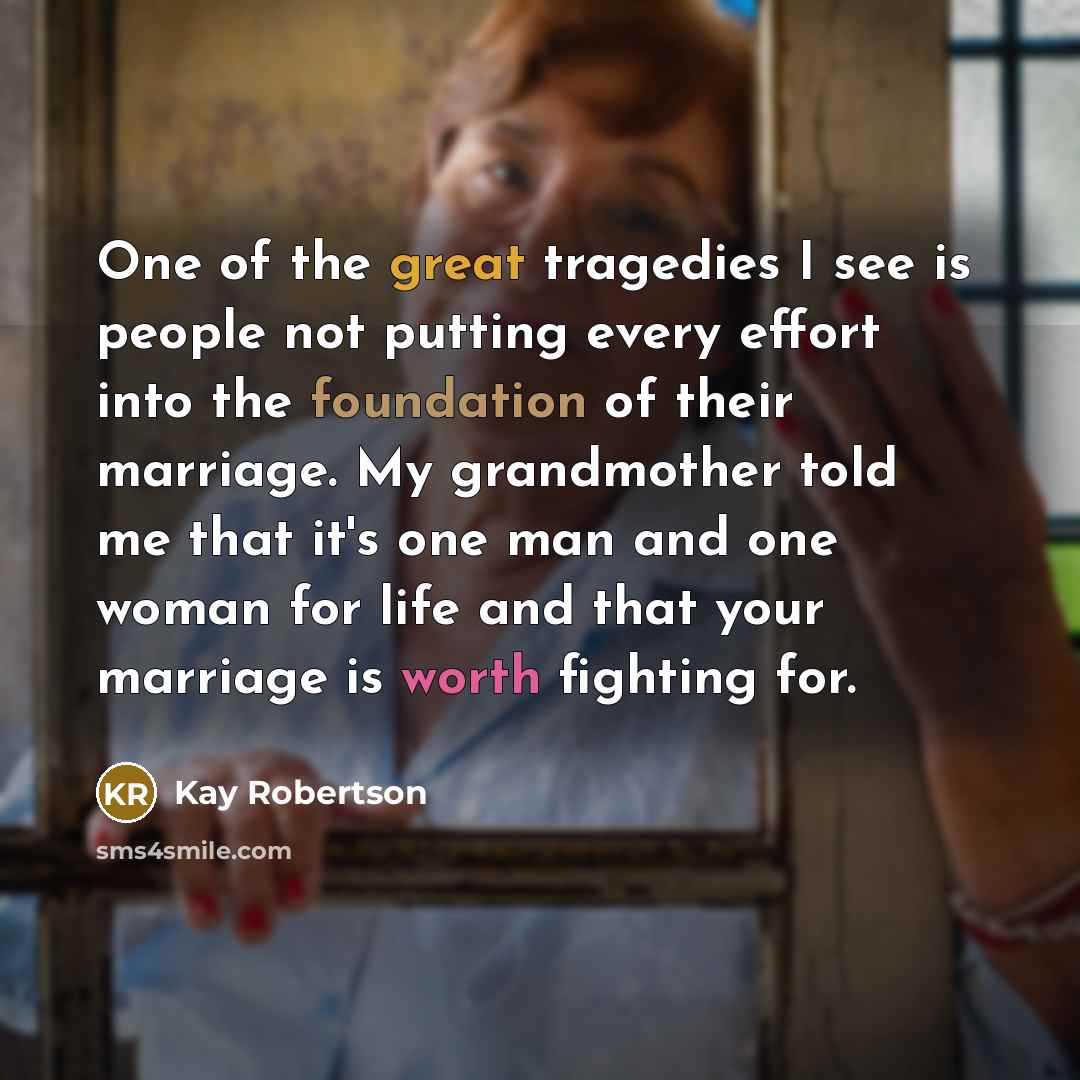 “One of the great tragedies I see is people not…” quote by Kay Robertson