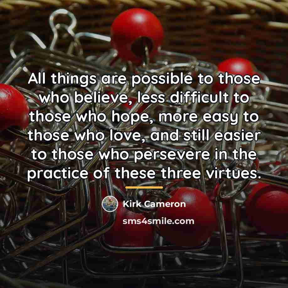 “All things are possible to those who believe, less difficult…” quote by Kirk Cameron