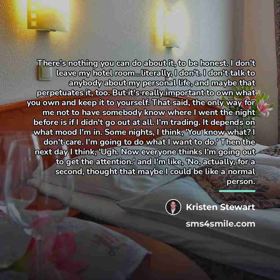 “There's nothing you can do about it, to be honest.…” quote by Kristen Stewart