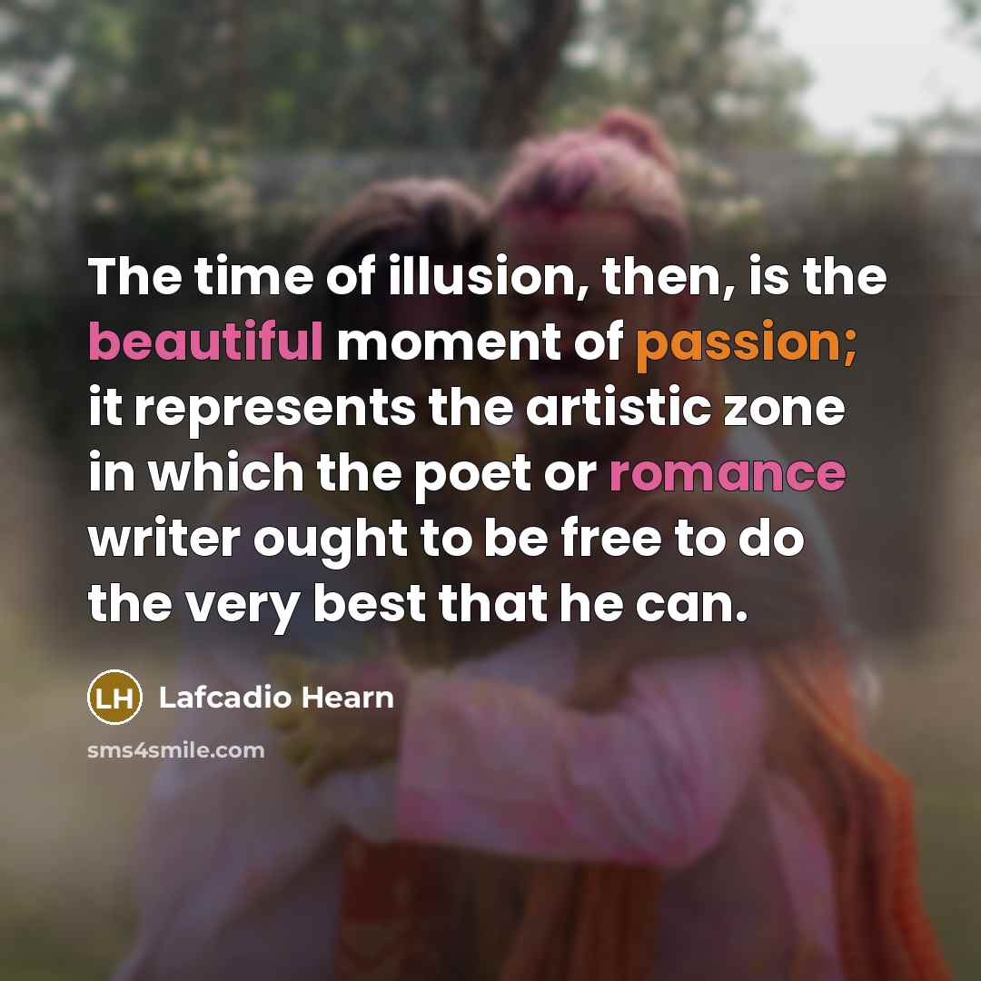 “The time of illusion, then, is the beautiful moment of…” quote by Lafcadio Hearn