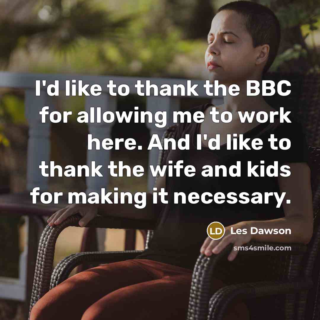 “I'd like to thank the BBC for allowing me to…” quote by Les Dawson