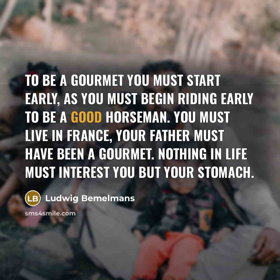 “To be a gourmet you must start early, as you…” quote by Ludwig Bemelmans
