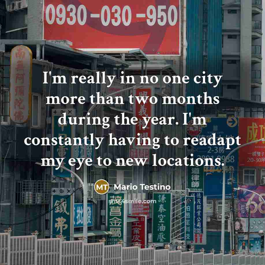 “I'm really in no one city more than two months…” quote by Mario Testino
