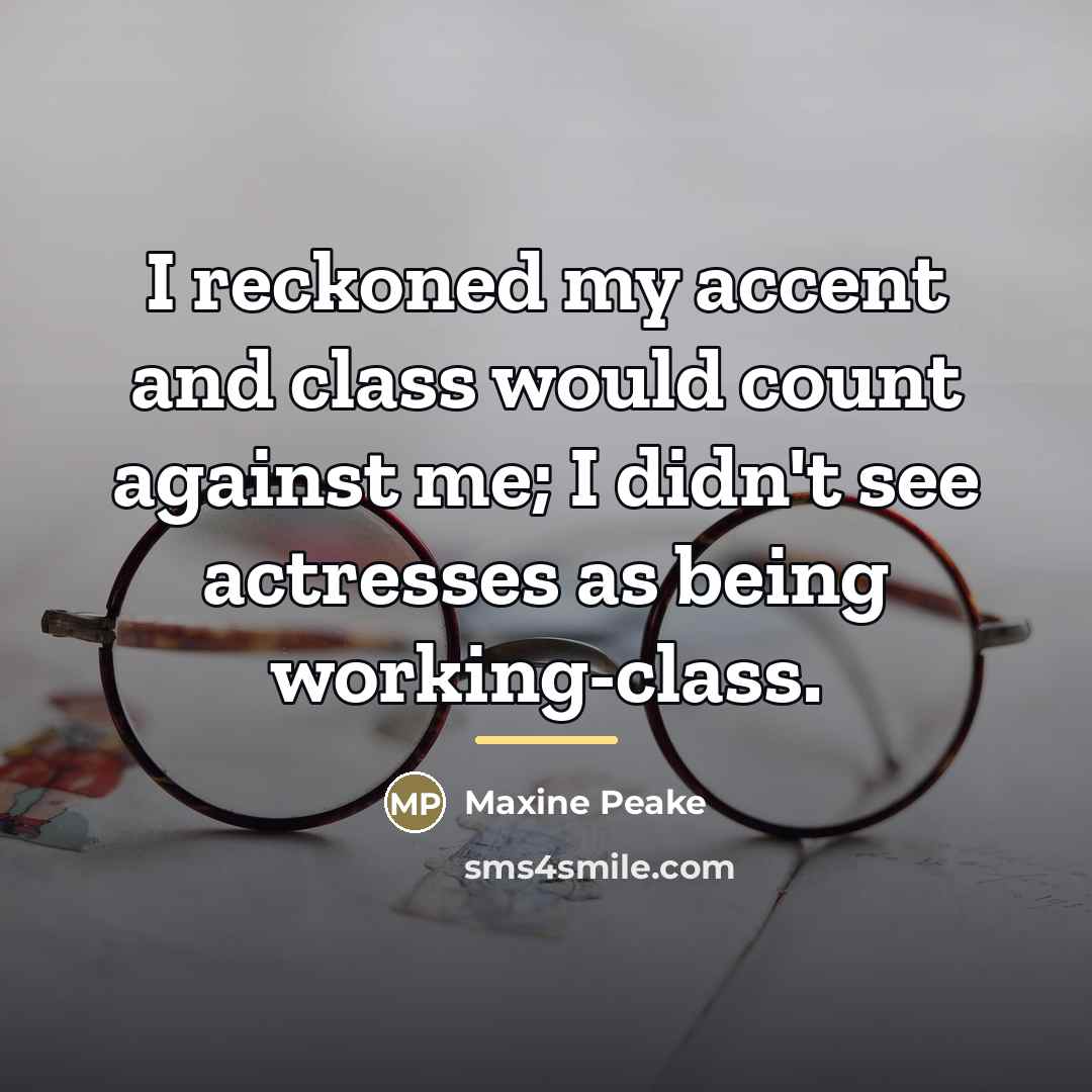 “I reckoned my accent and class would count against me;…” quote by Maxine Peake
