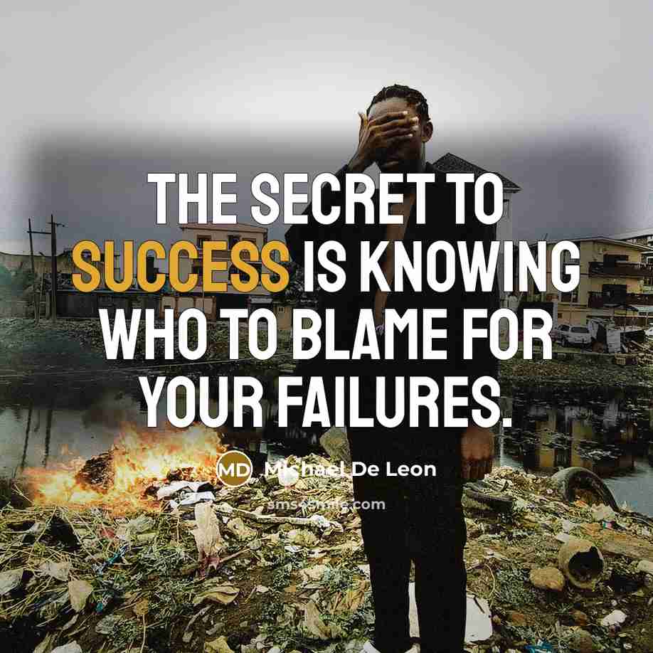 “The secret to success is knowing who to blame for…” quote by Michael De Leon