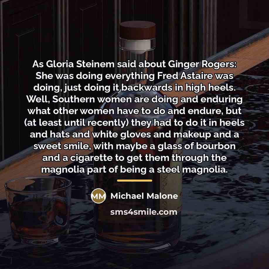 “As Gloria Steinem said about Ginger Rogers: She was doing…” quote by Michael Malone