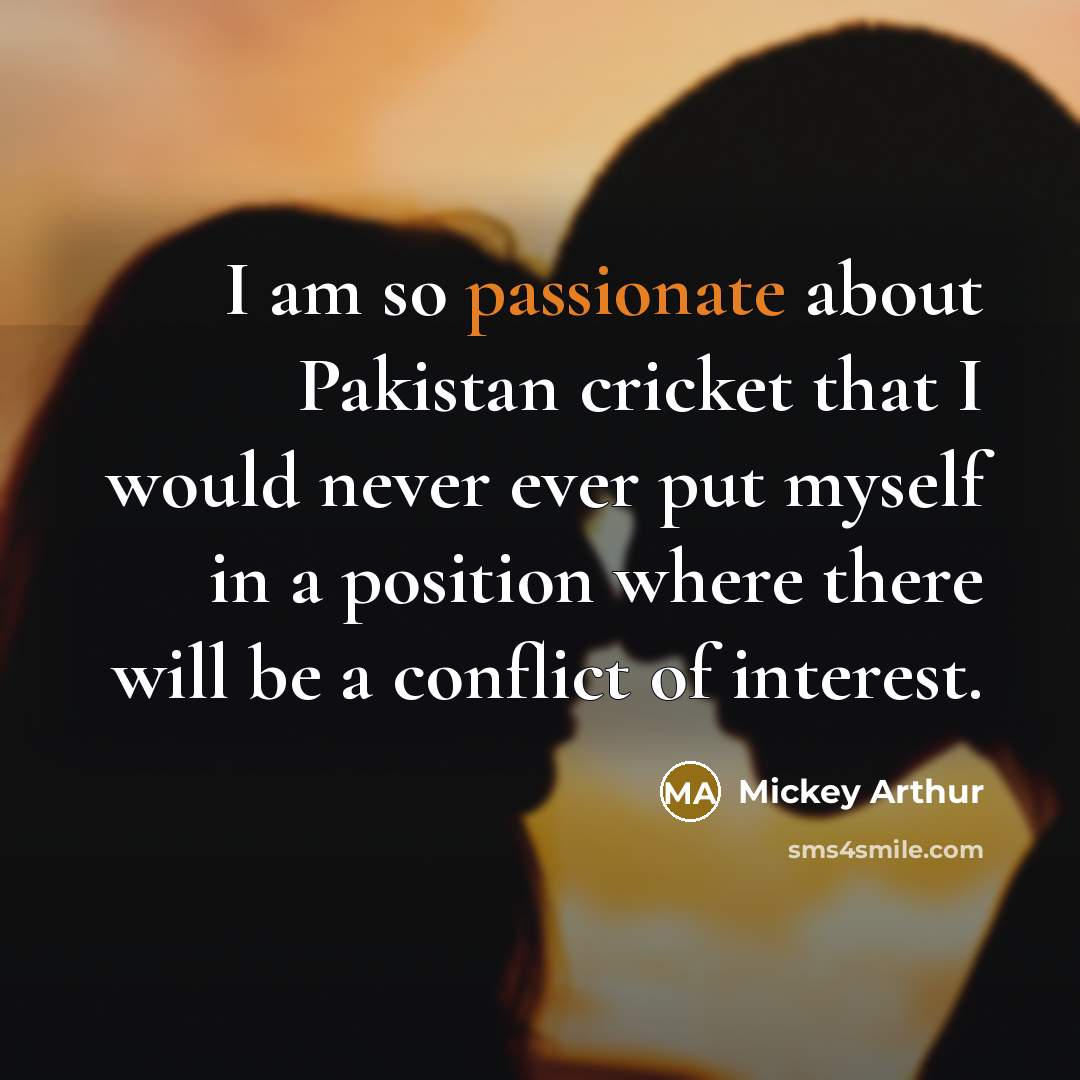 “I am so passionate about Pakistan cricket that I would…” quote by Mickey Arthur