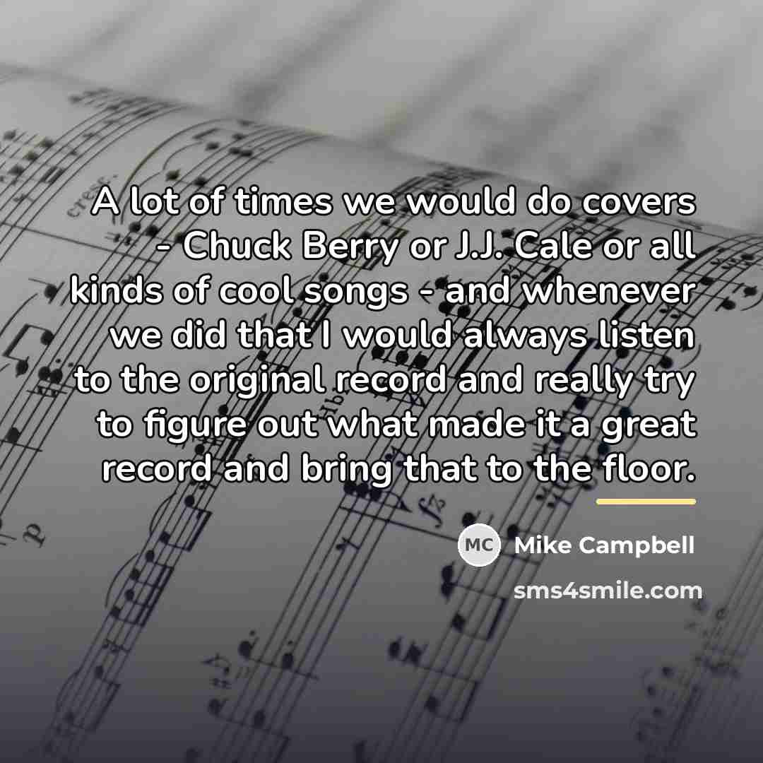 “A lot of times we would do covers - Chuck…” quote by Mike Campbell