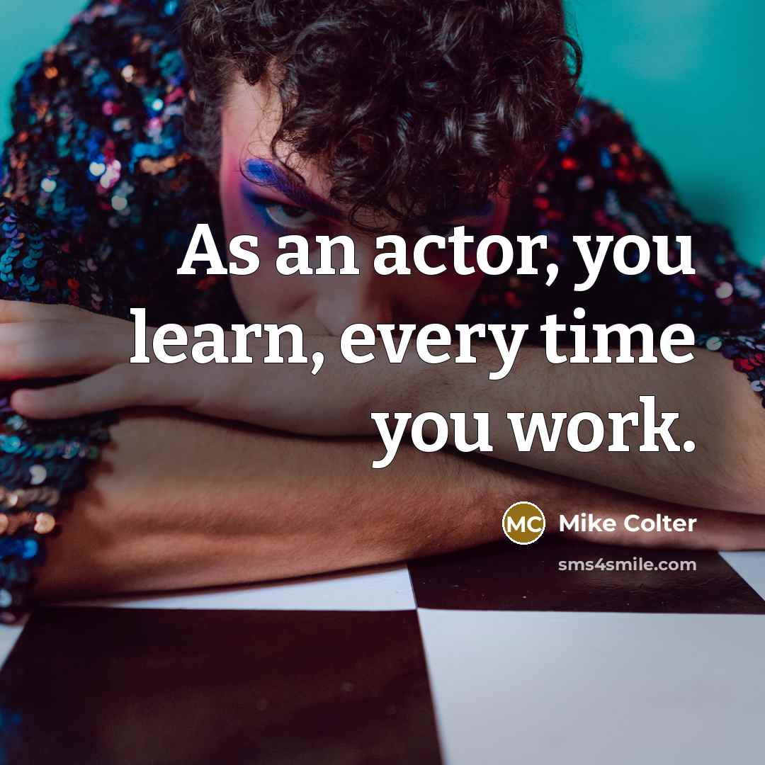 “As an actor, you learn, every time you work.” quote by Mike Colter