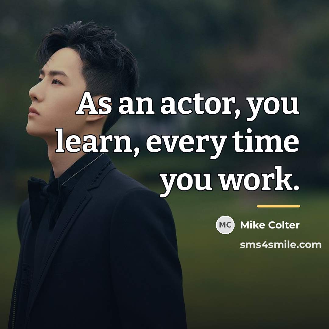 “As an actor, you learn, every time you work.…” quote by Mike Colter