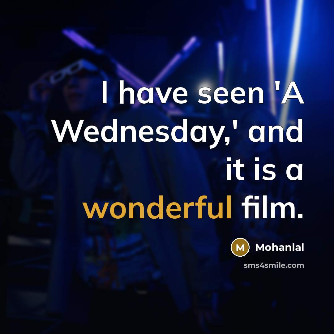 “I have seen 'A Wednesday,' and it is a wonderful…” quote by Mohanlal
