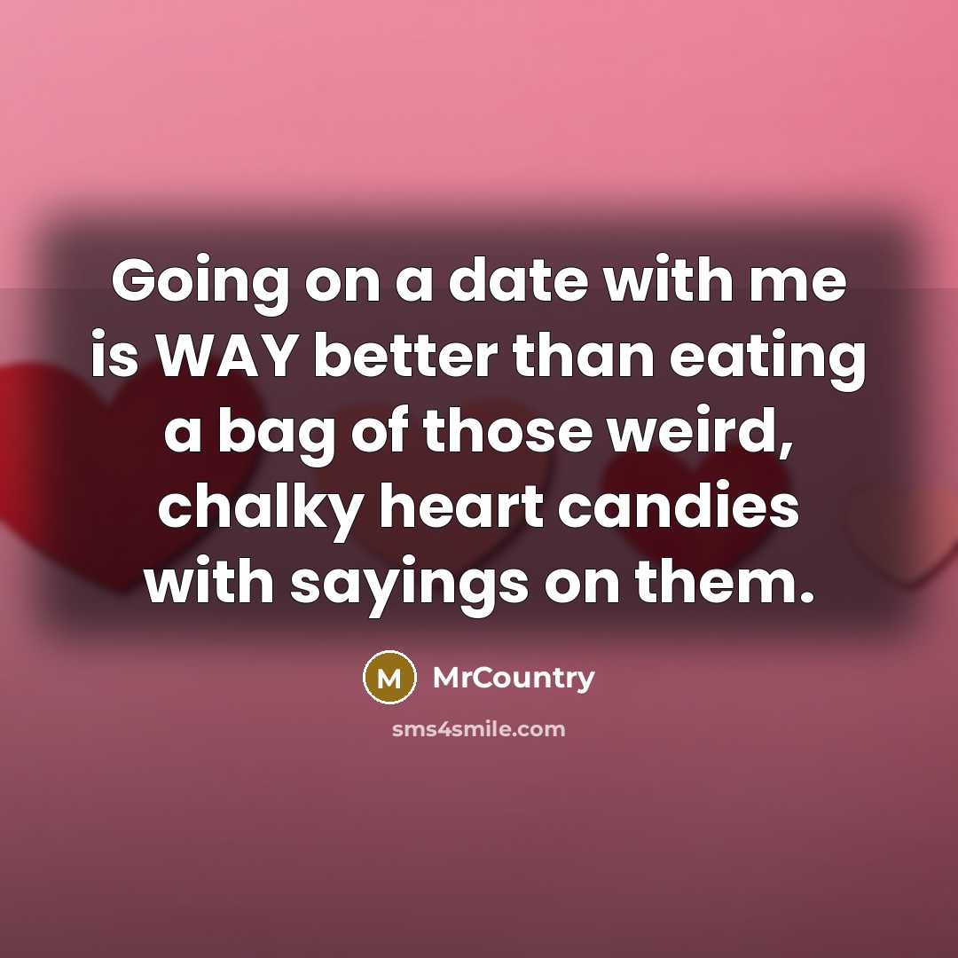 “Going on a date with me is WAY better than…” quote by MrCountry