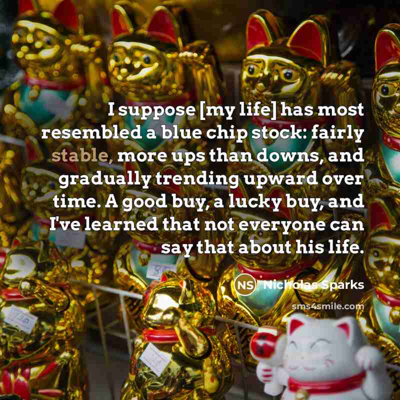 “I suppose [my life] has most resembled a blue chip…” quote by Nicholas Sparks