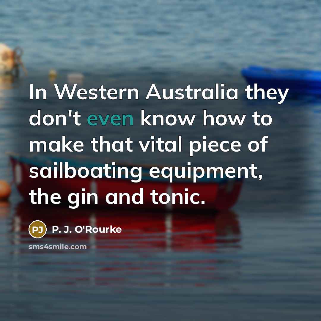 “In Western Australia they don't even know how to make…” quote by P. J. O'Rourke