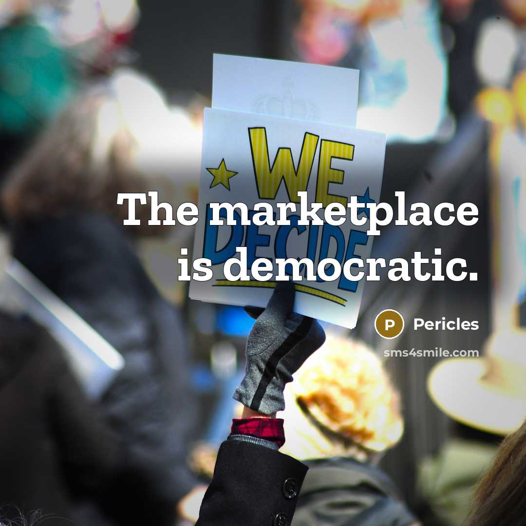 “The marketplace is democratic.…” quote by Pericles
