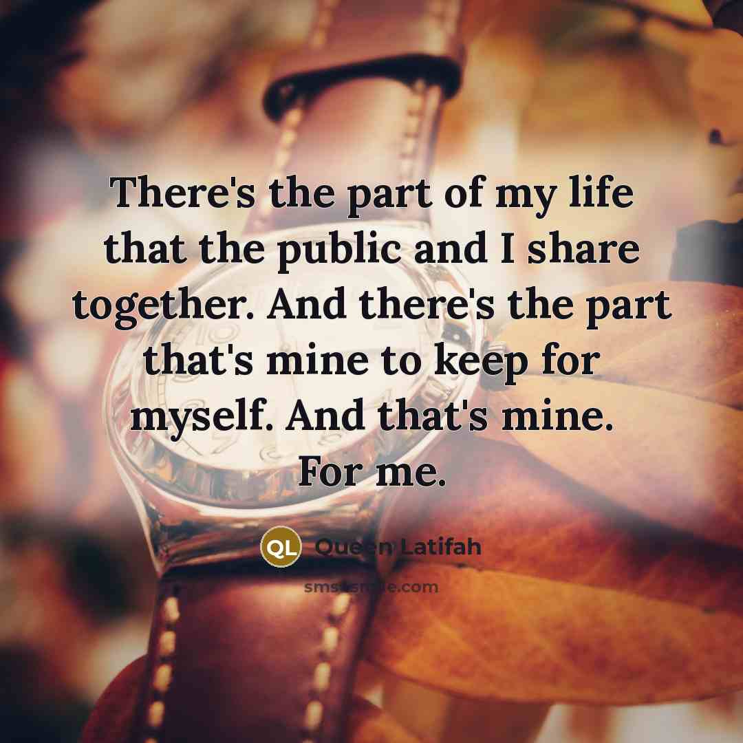 “There's the part of my life that the public and…” quote by Queen Latifah