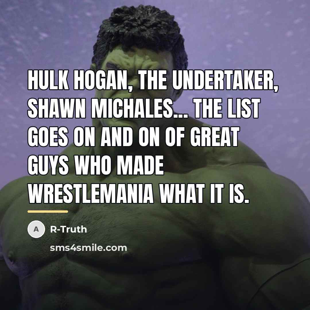 “Hulk Hogan, The Undertaker, Shawn Michales... the list goes on…” quote by R-Truth
