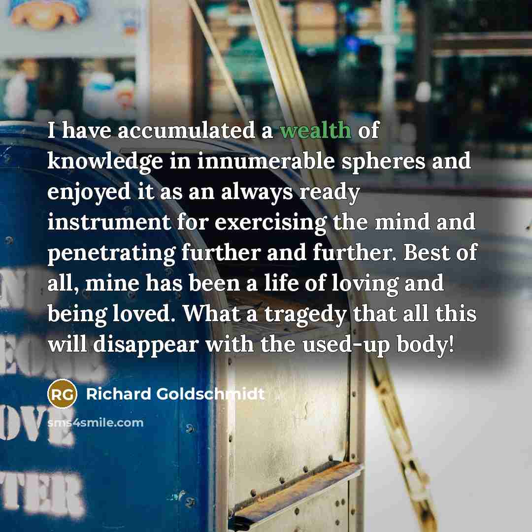 “I have accumulated a wealth of knowledge in innumerable spheres…” quote by Richard Goldschmidt