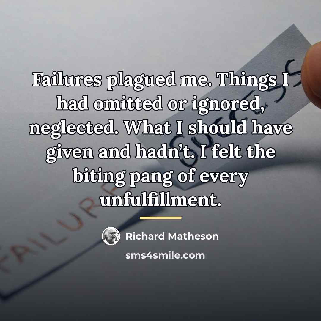 “Failures plagued me. Things I had omitted or ignored, neglected.…” quote by Richard Matheson