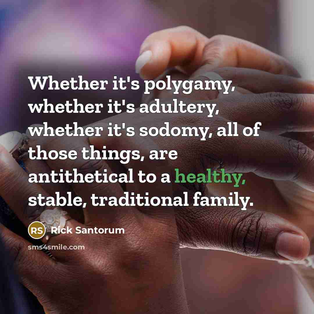 “Whether it's polygamy, whether it's adultery, whether it's sodomy, all…” quote by Rick Santorum